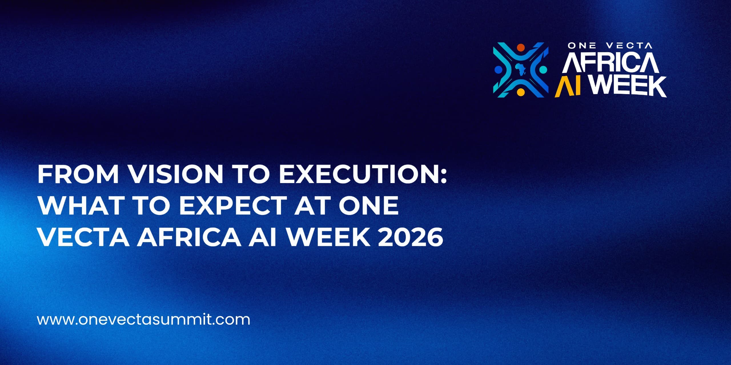 From Vision to Execution: What to Expect at One Vecta Africa AI Week 2026